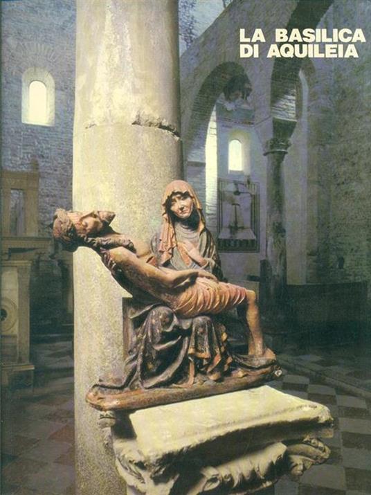 La Basilica di Aquileia - Giuseppe Cuscito - 2