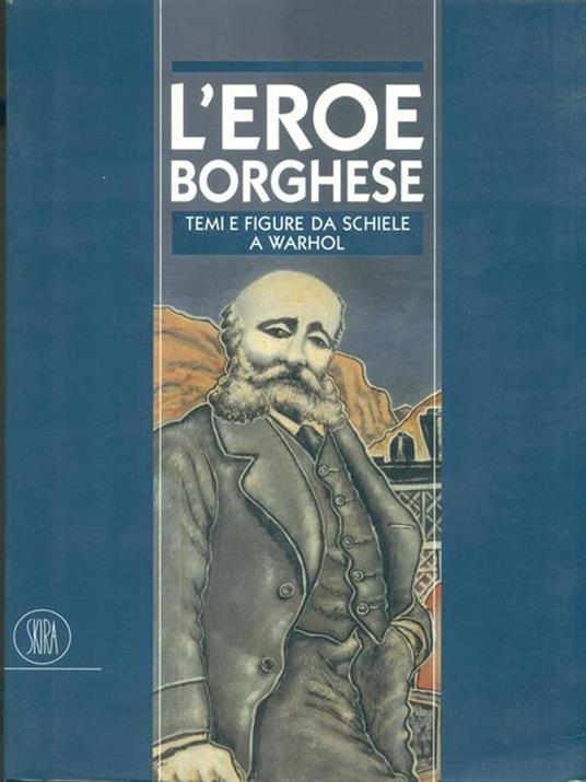 L' eroe borghes. Temi e figure da Schiele a Warhol - Walter Guadagnini,Flaminio Gualdoni - 5