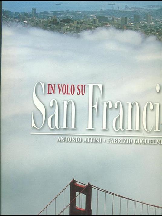 In volo su San Francisco. Ediz. illustrata - Antonio Attini,Fabrizio Guglielmini - copertina