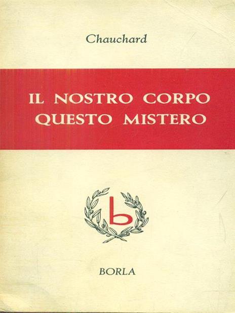 Il nostro corpo questo mistero - Paul Chauchard - 3