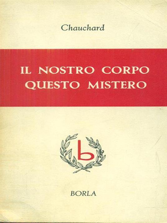 Il nostro corpo questo mistero - Paul Chauchard - copertina