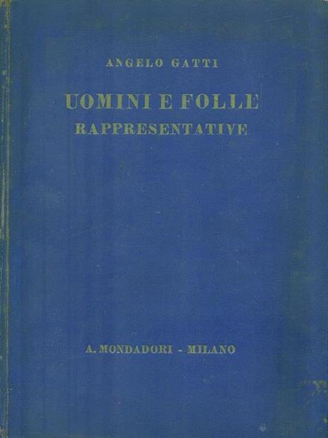 Uomini e folle rappresentative - Angelo Gatti - 2