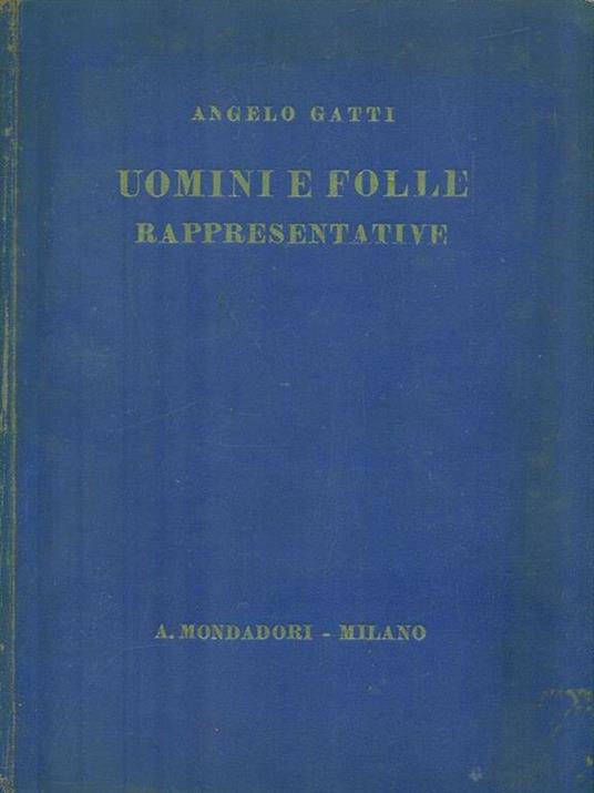 Uomini e folle rappresentative - Angelo Gatti - 2