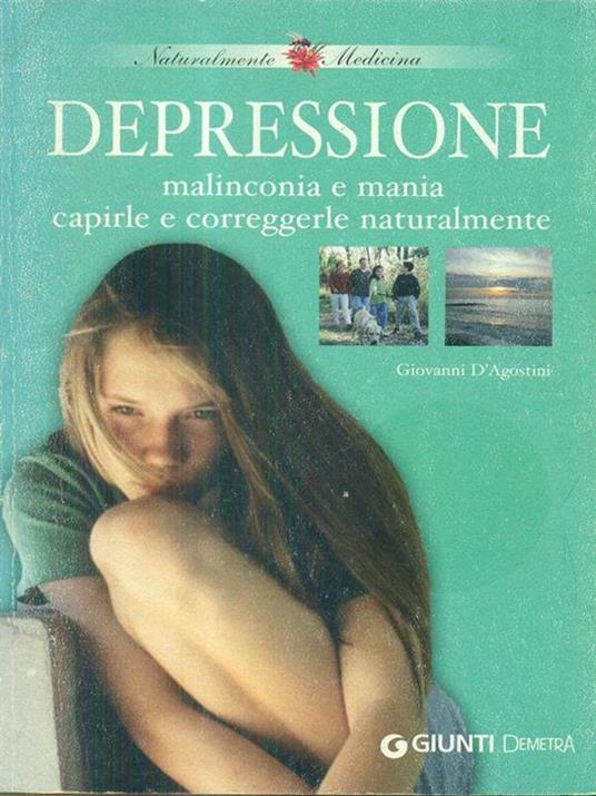 Depressione, malinconia e mania. Capirle e correggerle naturalmente - Giovanni D'Agostini - copertina