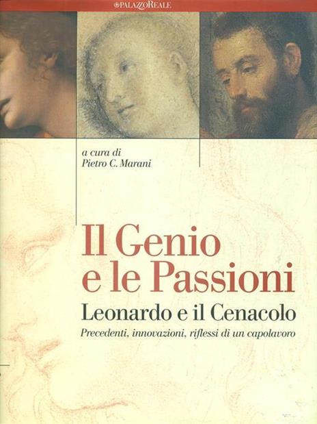 Il genio e le passioni. Leonardo e il Cenacolo - Pietro C. Marani - 2