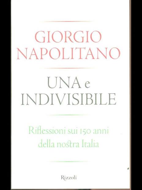 Una e indivisibile. Riflessioni sui 150 anni della nostra Italia - Giorgio Napolitano - 4
