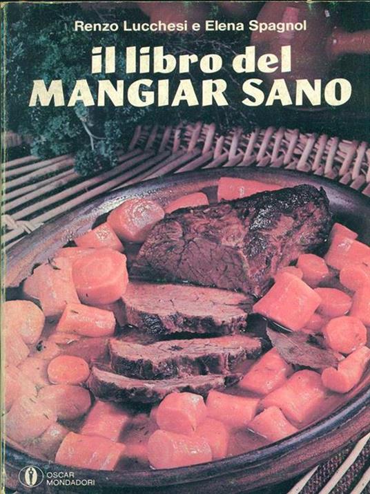 Il libro del mangiar sano - Renzo Lucchesi,Elena Spagnol - 2