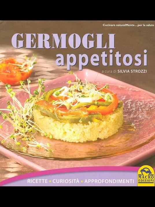 Germogli appetitosi. Ricette, curiosità, approfondimenti - Sivlia Strozzi - 7