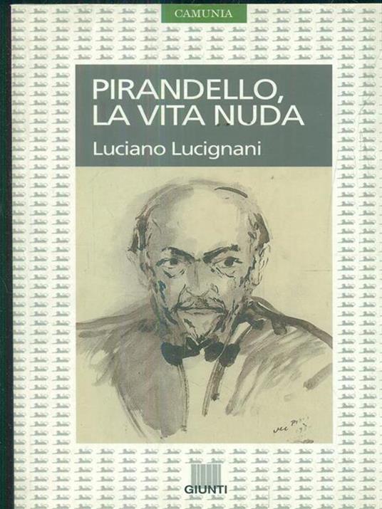 Pirandello. La vita nuda - Luciano Lucignani - 2