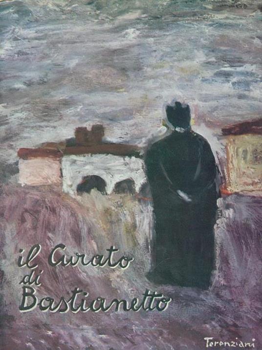 Il curato di Bastianetto. Prima edizione. Copia autografata - Terenziani,Mazza - copertina