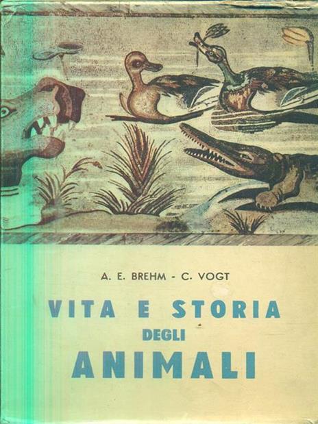 Vita e storia degli animali - Alfred E. Brehm,Carl Vogt - 8