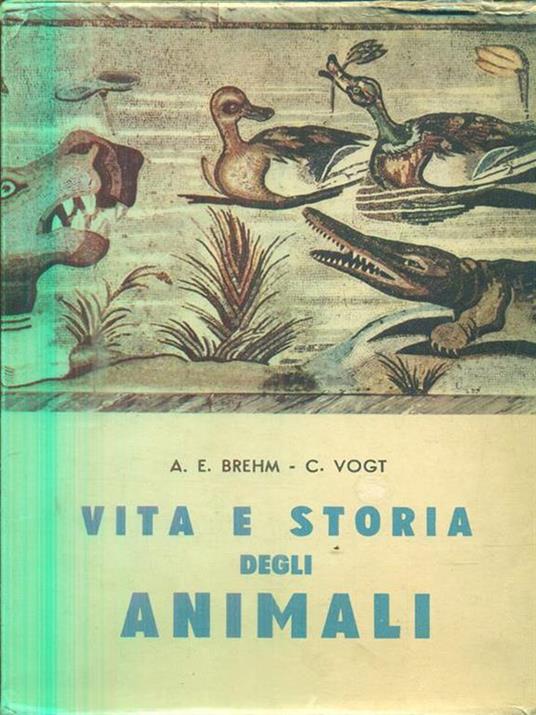 Vita e storia degli animali - Alfred E. Brehm,Carl Vogt - 9