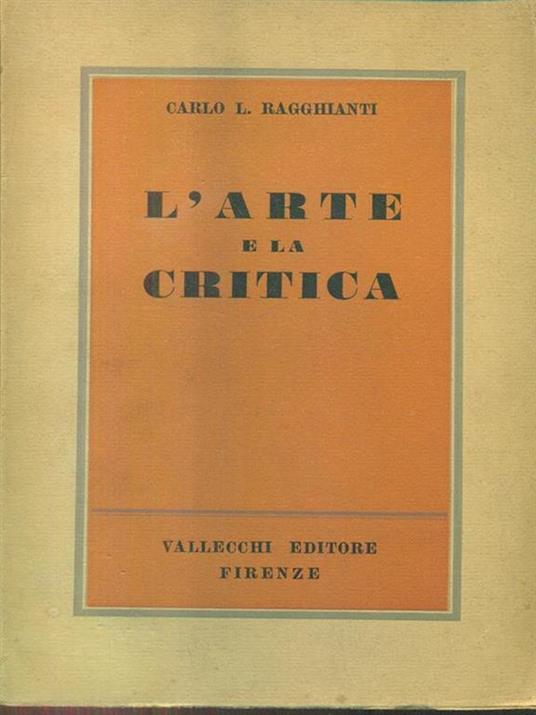 L' arte e la critica - Carlo L. Ragghianti - 4