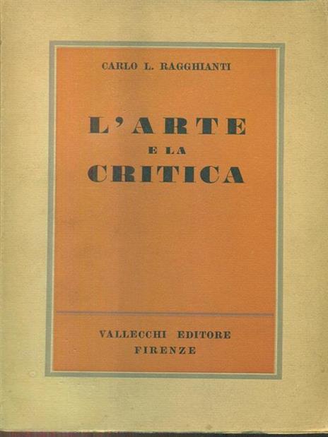 L' arte e la critica - Carlo L. Ragghianti - 7