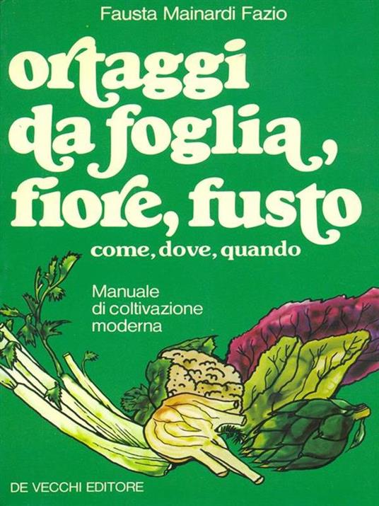 Ortaggi da foglia, fiore, fusto - Fausta Mainardi Fazio - 2