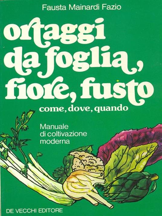 Ortaggi da foglia, fiore, fusto - Fausta Mainardi Fazio - copertina