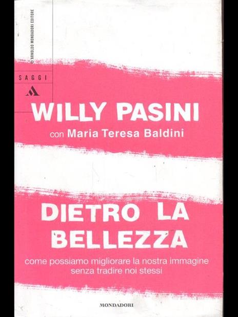 Dietro la bellezza. Come possiamo migliorare la nostra immagine senza tradire noi stessi - Willy Pasini,M. Teresa Baldini - 6