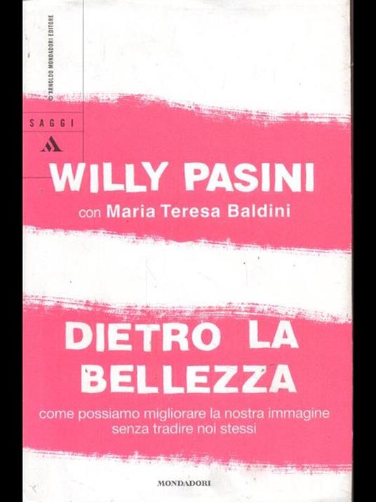 Dietro la bellezza. Come possiamo migliorare la nostra immagine senza tradire noi stessi - Willy Pasini,M. Teresa Baldini - 3