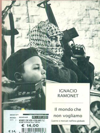 Il mondo che non vogliamo. Guerre e mercati nell'era globale - Ignacio Ramonet - copertina