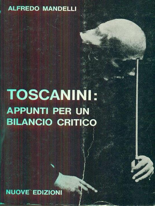 Toscanini: appunti per un bilancio critico - Alfredo Mandelli - 6