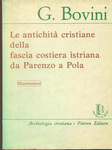 Le antichità cristiane della fascia costiera istriana da Parenzo a Pola - Giuseppe Bovini - 3