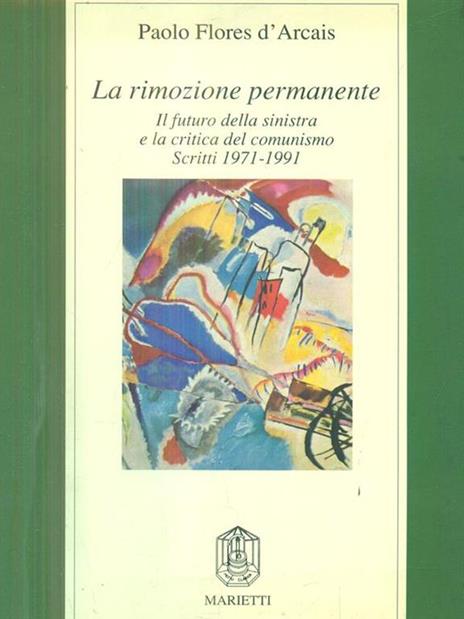 La rimozione permanente. Il futuro della sinistra e la critica del comunismo - Paolo Flores D'Arcais - 2