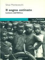 Il sogno ostinato. Lettere dall'Africa