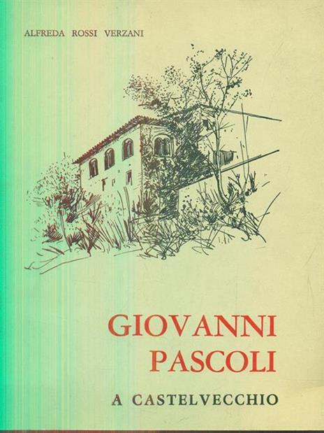 Giovanni Pascoli a Castelvecchio - Alfreda Rossi Verzani - 5