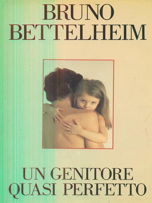 Un genitore quasi perfetto - Bruno Bettelheim - 2