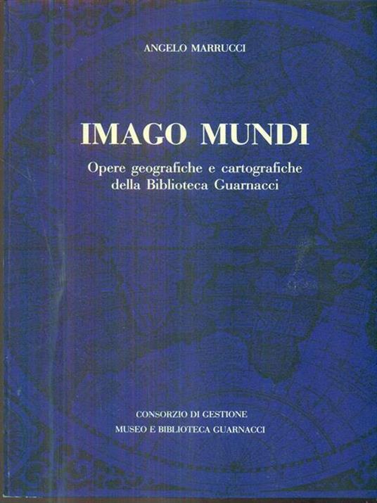 Imago Mundi. Opere geografiche ecartografiche della Biblioteca Guarnacci - A. Marrucci - 6