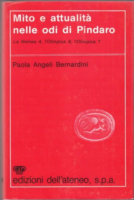 Mito e attualità nelle odi di Pindaro. La Nemea 4, l'Olimpica 9, l'Olimpica 7 - Paola Angeli Bernardini - copertina