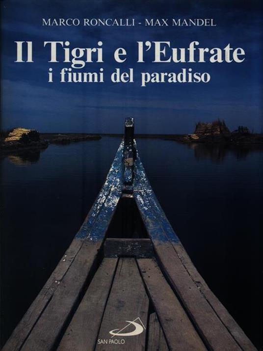 Il tigri e l'Eufrate. I fiumi del paradiso - Marco Roncalli,Max Mandel - 2
