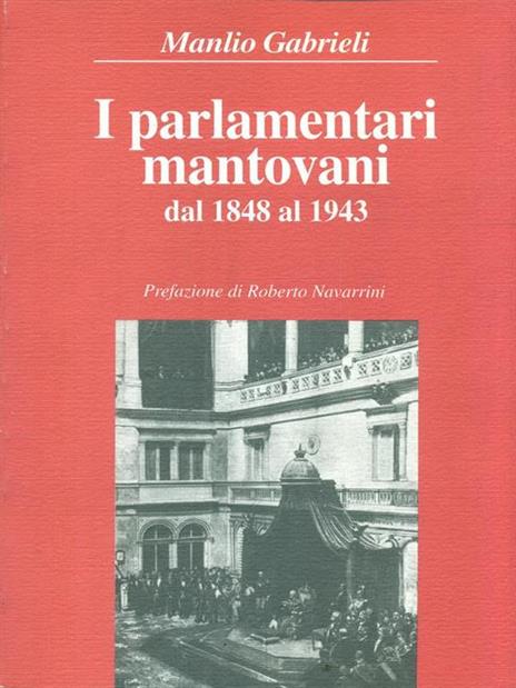 I parlamentari mantovani dal 1848 al 1943 - Manlio Gabrilei - copertina