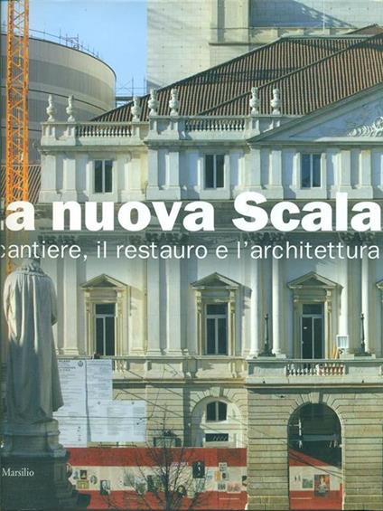 La nuova Scala. Il cantiere, il restauro e l'architettura. Ediz. illustrata - Enrico Lonati - copertina