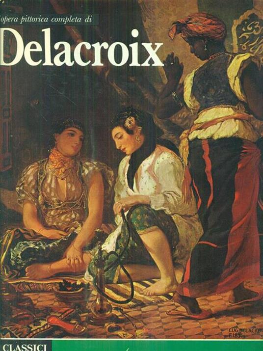 L' opera pittorica completa di Delacroix - Eugéne Delacroix - copertina