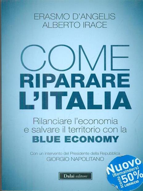 Come riparare l'Italia. Rilanciare l'economia e salvare il territorio con la Blue Economy - Erasmo D'Angelis,Alberto Irace - 5