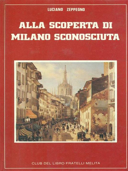 Alla scoperta di Milano sconosciuta - Luciano Zeppegno - 8