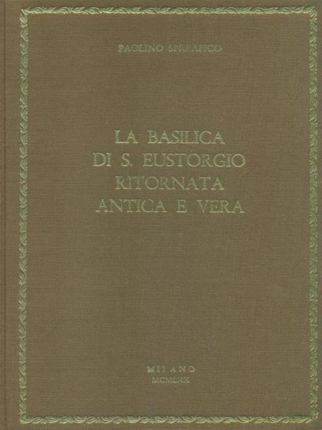 La Basilica di S. Eustorgio ritornata antica e vera - Paolino Spreafico - copertina