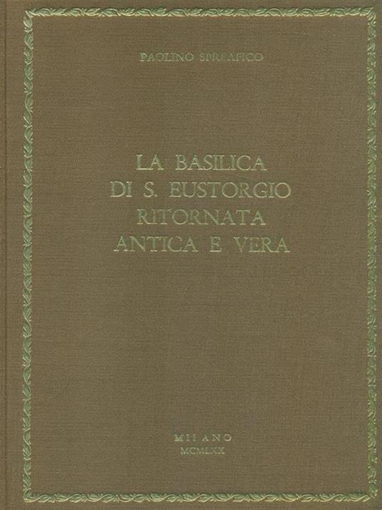 La Basilica di S. Eustorgio ritornata antica e vera - Paolino Spreafico - copertina