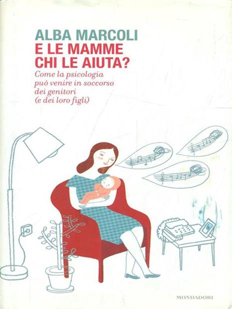 E le mamme chi le aiuta? Come la psicologia può venire in soccorso dei genitori (e dei loro figli) - Alba Marcoli - 6