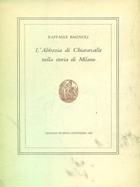 L' abbazia di chiaravalle nella storia diMilano - Raffaele Bagnoli - 5