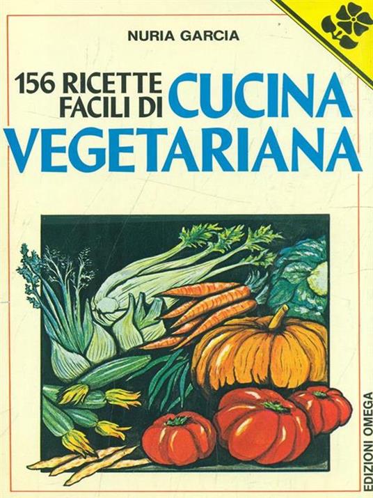156 ricette facili di cucina Vegetariana - Nuria Garcia - 4