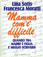 Mamma com'è difficile