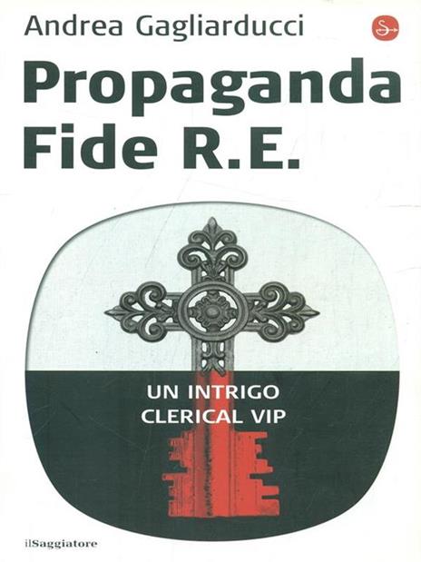 Propaganda fide R. E. Un intrigo clerical vip - Andrea Gagliarducci - copertina