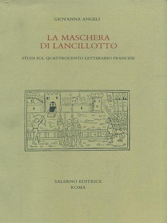 La maschera di Lancillotto. Studi sul Quattrocento letterario francese - Giovanna Angeli - 5