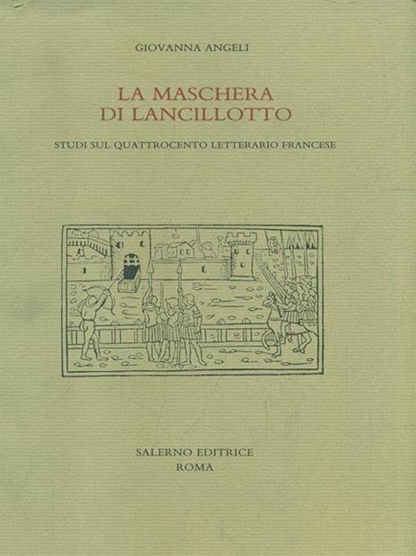 La maschera di Lancillotto. Studi sul Quattrocento letterario francese - Giovanna Angeli - 3