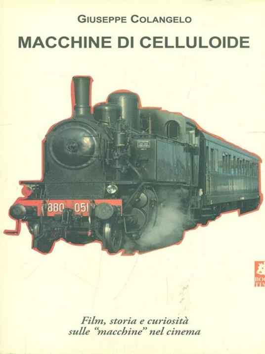 Macchine di celluloide. Film, storia e curiosità sulle «macchine» nel cinema - Giuseppe Colangelo - 4