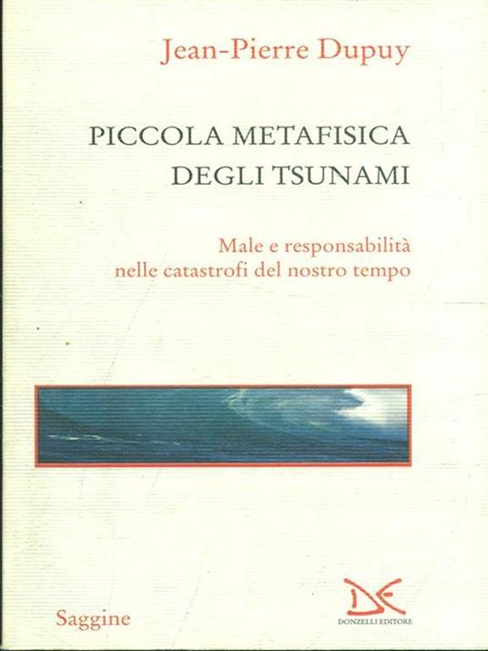 Piccola metafisica degli tsunami. Male e responsabilità nelle catastrofi del nostro tempo - Jean-Pierre Dupuy - 6