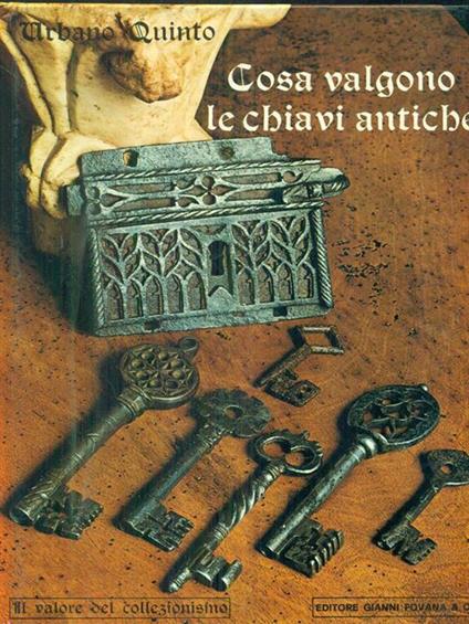 Cosa valgono le chiavi antiche - Urbano Quinto - Libro Usato - Fovana - Il  valore del collezionismo | IBS