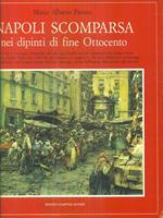 Napoli scomparsa, nei dipinti di fine Ottocento. Ediz. illustrata